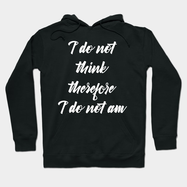 i do not think therefore i do not am Hoodie by teestaan